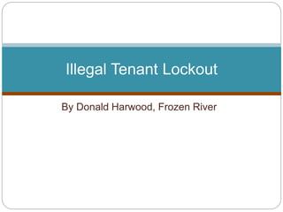 By Donald Harwood, Frozen River
Illegal Tenant Lockout
 