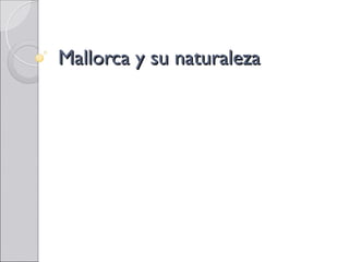Mallorca y su naturaleza
 