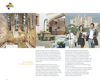 Kapelle Sant Pere,
Kathedrale auf Mallorca                           Innenhof in Palma                                       Palma


                                                  Das Meer ist ruhig und gut erreichbar, Strände,         eindrucksvollste Symbol des mallorquinischen
                                                  Dörfer und Städte sind von wohlproportionierter         Kulturerbes ist zweifellos die gotische Kathedrale.
                                                  Schönheit, das Ambiente ist relaxt und einladend.       Taucht man in sie ein, überrascht sie durch einen
                                                  Vor allem gibt es hier aber eine freundliche und        großen Innenraum. Er ist ein Tempel des Lichts und
                                                  ruhige Lebensart. Ein Kontrapunkt zur Hektik und        wirkt wie ein Spielplatz zwischen den vertikalen
                                                  zu den Menschenmassen der Großstädte. Von diesen        Lichtern, die von der Erde in den Himmel steigen – die
                                                  ersten Anfängen bis heute ist Mallorca genau das        Kerzen, die Altaraufsätze, die Säulen – und denen, die
                                                  richtige Ziel.                                          vom Himmel auf die Erde treffen, wie die Farben, die
                                Ein freundliche
                                                                                                          die riesigen Rosetten herabprojizieren.
                          und ruhige Lebensart    Palma, die Hauptstadt, hat selbst schon viele           Die Kathedrale ist ein Raum für den Dialog zwischen
                                                  Anziehungspunkte zu bieten. An erster Stelle die        Mensch und Geist.
                                                  Altstadt, ruhig und in sich ruhend. Gassen, die         Die Seu (wie die Mallorquiner ihre Kathedrale nennen)
                                                  zwischen Palästen mit großen Innenhöfen, Kirchen        ist auch eine Lektion in Geschichte: Vom Mittelalter bis
                                                  und Klöstern verlaufen. Das Leben hat sich in diesem    in unsere Tage hat jede Epoche hier ihr Bestes
                                                  alten Teil der Stadt in den vergangenen Jahrhunderten   hinterlassen. So beipielsweise die wunderschöne
                                                  kaum verändert. Helldunkel, Monumentalität,             Kapelle, die von dem mallorquinischen Künstler
                                                  Geräusche von Schritten und Glockenklang. Das           Miquel Barceló geschaffen wurde.


10
 