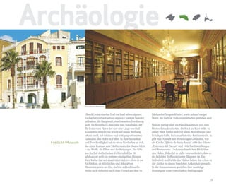 Archäologie

Maó                      Diozösan-Museum


                         Obwohl jedes einzelne Dorf der Insel seinen eigenen       Jahrhundert hergestellt wird, sowie anhand einiger
                         Zauber hat und sich seinen eigenen Charakter bewahrt,     Worte, die noch im Volksmund erhalten geblieben sind.
                         ist Mahon, die Hauptstadt, eine besondere Erwähnung
                         wert. Sie thront hoch oben über dem Naturhafen, der       Mahon verfügt über ein Handelszentrum und eine
                         die Form eines Fjords hat und eine Länge von fünf         Modeschmuckindustrie, die hoch im Kurs steht. In
                         Kilometern erreicht. Sie wurde auf einem Steilhang        dieser Stadt finden sich vor allem Bekleidungs- und
                         erbaut, weiß, mit schönen und wohlproportionierten        Schuhgeschäfte, Baixamar hat eine Amüsiermeile, es
                         Gebäuden, den Hafen zu Füßen. In ihrer Sauberkeit         gibt eine Altstadt mit ehrwürdigen Gebäuden, wie
      Freilicht-Museum   und Zweckmäßigkeit hat sie etwas Nordisches an sich,      die Kirche „Iglesia de Santa María“ oder das Kloster
                         das einen Kontrast zum Mediterranen des Meeres bildet     „Convento del Carme“ und viele Buchhandlungen
                         – das Weiße, die Plätze und die Steigungen. Das Erbe      und Restaurants. Und einen herrlichen Blick über
                         aus der Zeit der britischen Vorherrschaft im 18.          den Hafen. Daher ist es nicht verwunderlich, dass er
                         Jahrhundert stellt ein weiteres einzigartiges Element     ein beliebter Treffpunkt unter Skippern ist. Die
                         ihrer Kultur dar und manifestiert sich vor allem in der   Sicherheit und Größe des Hafens haben ihn schon in
                         Architektur, an stilistischen und dekorativen             der Antike zu einem begehrten Ankerplatz gemacht.
                         Elementen sowie am Gin, der hier auf traditionelle        In der Sommersaison genießen hier unzählige
                         Weise auch weiterhin nach einer Formel aus dem 18.        Bootseigner seine vorteilhaften Bedingungen.


                                                                                                                                     19
 