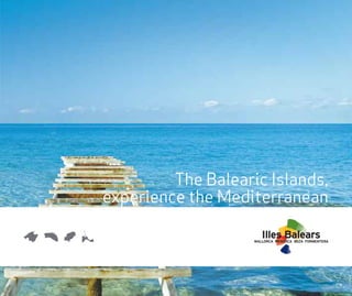 The Balearic Islands,
experience the Mediterranean
 