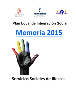 Plan Local de Integración Social
Memoria 2015
Servicios Sociales de Illescas
 