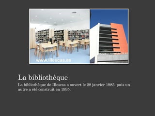 La bibliothèque
La bibliothèque de Illescas a ouvert le 28 janvier 1985, puis un
autre a été construit en 1995.
 