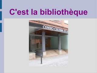C'est la bibliothèque