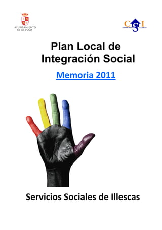 Plan Local de
Integración Social
Memoria 2011
Servicios Sociales de Illescas
 