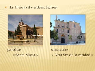  En Illescas il y a deux églises:
paroisse sanctuaire
« Santa María » « Ntra Sra de la caridad »
 