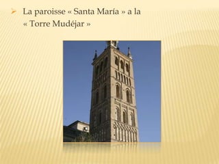  La paroisse « Santa María » a la
« Torre Mudéjar »
 