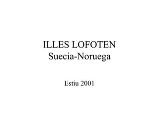ILLES LOFOTEN
 Suecia-Noruega

    Estiu 2001
 