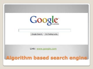 AlgorithmbasedsearchengineLink: www.google.com