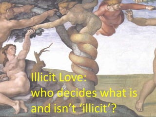 Illicit Love: who decides what is and isn’t ‘illicit’? 