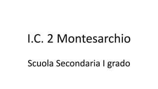 I.C. 2 Montesarchio
Scuola Secondaria I grado
 