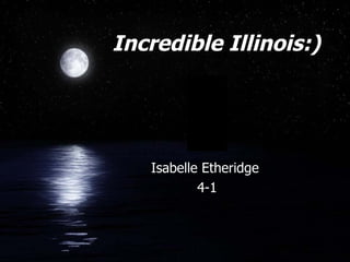 Incredible Illinois:) ,[object Object],[object Object]