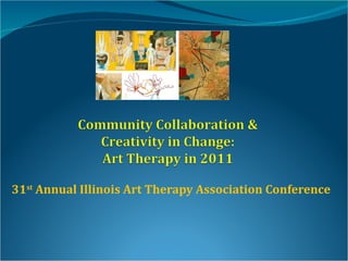 31 st  Annual Illinois Art Therapy Association Conference 