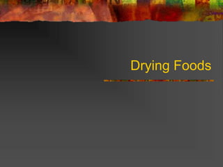 Drying Foods
 