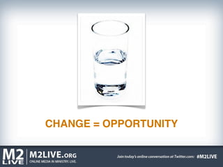 CHANGE = OPPORTUNITY
 