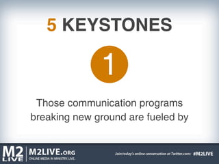 5 KEYSTONES

              1
 Those communication programs
breaking new ground are fueled by
 