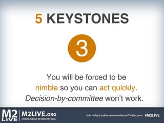 5 KEYSTONES

              3
      You will be forced to be
  nimble so you can act quickly.
Decision-by-committee won’t work.
 