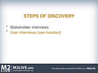 STEPS OF DISCOVERY

Stakeholder interviews
User interviews (see handout)
 