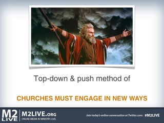 Top-down & push method of

CHURCHES MUST ENGAGE IN NEW WAYS
 