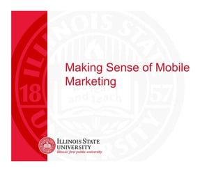 Making Sense of Mobile
Marketing

 