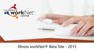 Illinois workNet® Beta Site - 2015
 