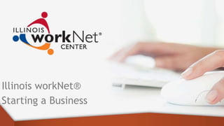 Illinois workNet®
Starting a Business
 