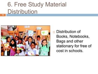 6. Free Study Material 
Distribution 
 Distribution of 
Books, Notebooks, 
Bags and other 
stationary for free of 
cost in schools. 
19 
 