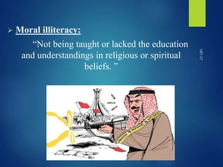  Moral illiteracy:
“Not being taught or lacked the education
and understandings in religious or spiritual
beliefs. ”
UET-17
 