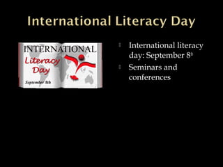  International literacy
day: September 8th
 Seminars and
conferences
 