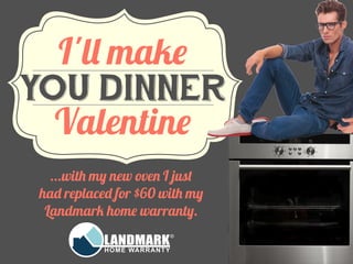 ...with my new oven I just
had replaced for $60 with my
Landmark home warranty.
 