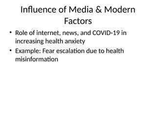 Influence of Media & Modern
Factors
• Role of internet, news, and COVID-19 in
increasing health anxiety
• Example: Fear escalation due to health
misinformation
 