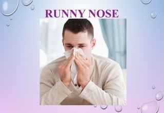 RUNNY NOSE
 