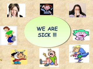 WE ARE
SICK !!!
WE ARE
SICK !!!
 