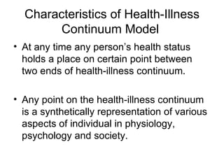 Characteristics of Health-Illness
        Continuum Model
• At any time any person’s health status
  holds a place on cert...