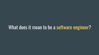 What does it mean to be a software engineer?
 