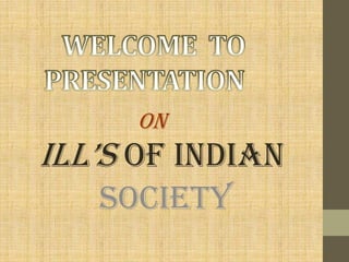 ON

iLL’S OF INDIAN
SOCIETY

 