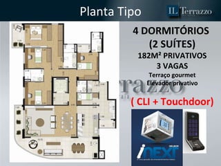 Planta Tipo 4 DORMITÓRIOS  (2 SUÍTES) 182M² PRIVATIVOS 3 VAGAS Terraço gourmet Elevador privativo ( CLI + Touchdoor) 
