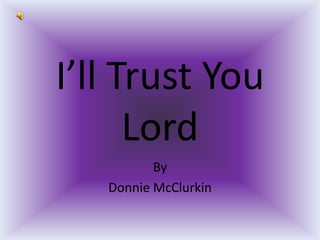 I’ll Trust You Lord By Donnie McClurkin 