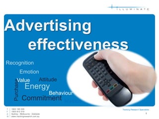 Advertising
  effectiveness
Recognition
        Emotion
       Value   Attitude
   Purchase




              Energy
                    Behaviour
              Commitment Metrics
                                   1
 