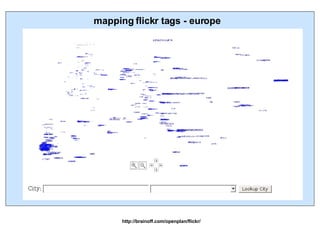 mapping flickr tags - europe http://brainoff.com/openplan/flickr/ 