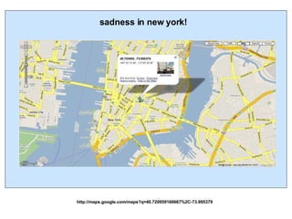 sadness in new york! http://maps.google.com/maps?q=40.720959166667%2C-73.995379 