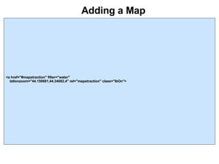 Adding a Map <a href="#mapstraction" filter="water"  latlonzoom="44.150681,44.34082,4" rel="mapstraction" class="lbOn"> 