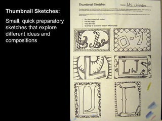 Thumbnail Sketches: Small, quick preparatory sketches that explore different ideas and compositions  