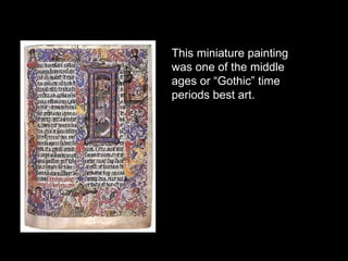 This miniature painting was one of the middle ages or “Gothic” time periods best art. 