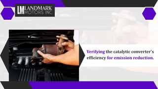 Verifying the catalytic converter's
efficiency for emission reduction.
 