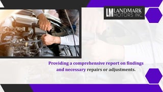 Providing a comprehensive report on findings
and necessary repairs or adjustments.
 