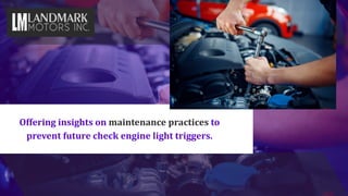 Offering insights on maintenance practices to
prevent future check engine light triggers.
 