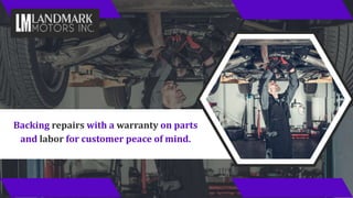 Backing repairs with a warranty on parts
and labor for customer peace of mind.
 