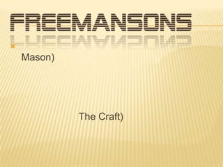 FREEMANSONS


Mason)

The Craft)

 
