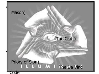 •

Mason)

The Craft)
•

Priory of Sion)
Code

The Da Vinci

 